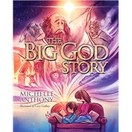The Big God Story by Anthony, Michelle; Godbey, Cory, 9781434764546