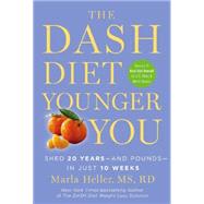The DASH Diet Younger You Shed 20 Years--and Pounds--in Just 10 Weeks by Heller, Marla, 9781455554546