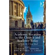 Academic Vocation in the Church and Academy Today: 'And With All Of Your Mind' by Henson,Shaun C., 9781472454546