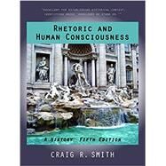 Rhetoric and Human Consciousness by Smith, Craig R., 9781478634546