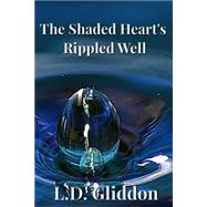 The Shaded Heart's Rippled Well by Gliddon, L. D.; Blood Moon Designs; Jones, Tabetha, 9781501084546