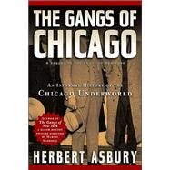 The Gangs of Chicago An Informal History of the Chicago Underworld by Asbury, Herbert, 9781560254546