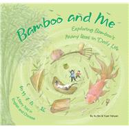 Bamboo and Me Exploring Bamboo's Many Uses in Daily Life; A Story Told in English and Chinese by Xu, Bin; Yuan, Yahuan, 9781602204546