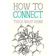 How to Connect by Nhat Hanh, Thich; Deantonis, Jason, 9781946764546