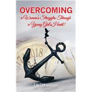 Overcoming a Woman’s Struggles Through a Young Girl’s Heart! by Bradberry, Faith, 9781984524546