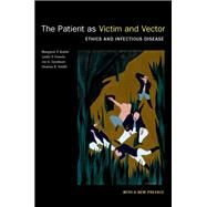The Patient as Victim and Vector, New Edition Ethics and Infectious Disease by Battin, Margaret P., 9780197564547