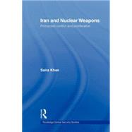 Iran and Nuclear Weapons: Protracted Conflict and Proliferation by Khan; Saira, 9780415664547