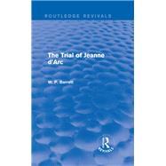 The Trial of Jeanne d'Arc (Routledge Revivals) by Barrett; W. P., 9780415734547