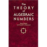 The Theory of Algebraic Numbers by Pollard, Harry; Diamond, Harold G., 9780486404547