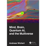 Mind, Brain, Quantum AI, and the Multiverse by Andreas Wichert, 9781003244547