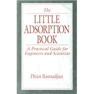The Little Adsorption Book: A Practical Guide for Engineers and Scientists by Basmadjian,Diran, 9781138434547