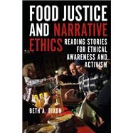 Food Justice and Narrative Ethics by Dixon, Beth A., 9781350054547