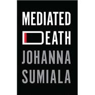 Mediated Death by Sumiala, Johanna, 9781509544547