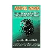 Movie Wars How Hollywood and the Media Limit What Movies We Can See by Rosenbaum, Jonathan, 9781556524547