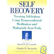 Self-Recovery: Treating Addictions Using Transcendental Meditation and Maharishi Ayur-Veda by O'Connell; David F, 9781560244547