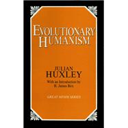 Evolutionary Humanism by Julian S. Huxley, 9781615924547