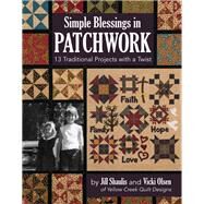 Simple Blessings in Patchwork 13 Traditional Projects with a Twist by Shaulis, Jill; Olsen, Vicki, 9781617454547