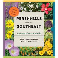 Perennials for the Southeast A Comprehensive Guide by Clausen, Ruth Rogers; Christopher, Thomas, 9781643264547