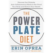 The Power Plate Diet Discover the Ultimate Anti-Inflammatory Meals to Fat-Proof Your Body and Restore Your Health by Oprea, Erin, 9781984824547