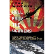 Hell from the Heavens The Epic Story of the USS Laffey and World War II's Greatest Kamikaze Attack by Wukovits, John, 9780306824548