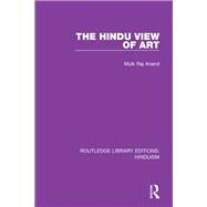 The Hindu View of Art by Anand, Mulk Raj, 9780367144548