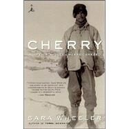Cherry A Life of Apsley Cherry-Garrard by WHEELER, SARA, 9780375754548