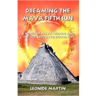 Dreaming the Maya Fifth Sun by Martin, Leonide, 9780741434548
