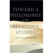 Toward a Philosophy of Religious Studies by Jim Kanaris, 9781438494548