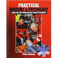 Practical Anatomy & Physiology: Labs for the Advanced Level Provider by Johnson, Paula, 9781465294548