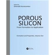Porous Silicon:  From Formation to Application:  Formation and Properties, Volume One by Korotcenkov; Ghenadii, 9781482264548