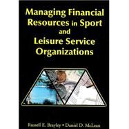 Managing Financial Resources in Sport and Leisure Service Organizations by Brayley, Russell E.; McLean, Daniel D., 9781571674548