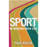 Sport in Modern Irish Life by Rouse, Paul, 9781785374548