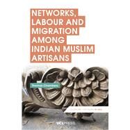 Networks, Labour and Migration Among Indian Muslim Artisans by Chambers, Thomas, 9781787354548