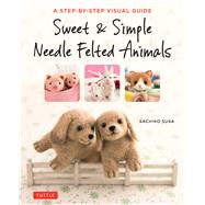 Sweet & Simple Needle Felted Animals by Susa, Sachiko, 9784805314548