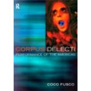 Corpus Delecti: Performance Art of the Americas by Fusco,Coco;Fusco,Coco, 9780415194549