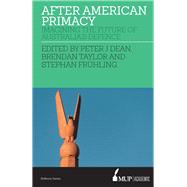 After American Primacy Imagining the Future of Australias Defence by Dean, Peter J.; Taylor, Brendan; Frhling, Stephan, 9780522874549