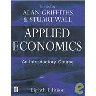 Applied Economics : An Introductory Course by Griffiths, Alan; Wall, Stuart, 9780582414549