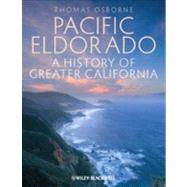Pacific Eldorado A History of Greater California by Osborne, Thomas J., 9781405194549