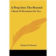 A Peep into the Beyond: A Book of Revelation for You by Hannan, Margaret B., 9781425374549