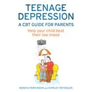 Teenage Depression a Guide for Parents by Reynolds, Shirley Parkinson, 9781472114549