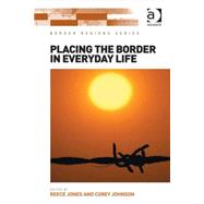 Placing the Border in Everyday Life by Jones,Reece, 9781472424549