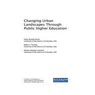 Changing Urban Landscapes Through Public Higher Education by Burtin, Anika Spratley; Fleming, Jeffery S.; Hampton-garland, Pamela, 9781522534549