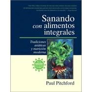 Sanando con alimentos integrales Tradiciones asiticas y nutritin moderna by PITCHFORD, PAUL, 9781556434549