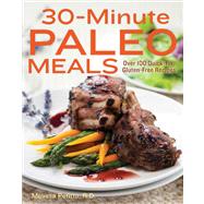 30-Minute Paleo Meals Over 100 Quick-Fix, Gluten-Free Recipes by Petitto, Melissa, 9781937994549