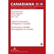 Cultural Constructions of Migration in Canada / Constructions Culturelles De La Migration Au Canada by Ertler, Klaus-Dieter; Loschnigg, Martin; Volkl, Yvonne, 9783631614549