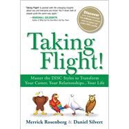 Taking Flight! Master the DISC Styles to Transform Your Career, Your Relationships...Your Life by Rosenberg, Merrick; Silvert, Daniel, 9780134374550