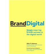 BrandDigital : Simple Ways Top Brands Succeed in the Digital World by Adamson, Allen P., 9780230614550