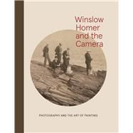 Winslow Homer and the Camera by Byrd, Dana E.; Goodyear, Frank H., III, 9780300214550