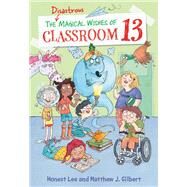 The Disastrous Magical Wishes of Classroom 13 by Honest Lee; Matthew J. Gilbert, 9780316464550