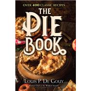 The Pie Book Over 400 Classic Recipes by De Gouy, Louis P., 9780486824550